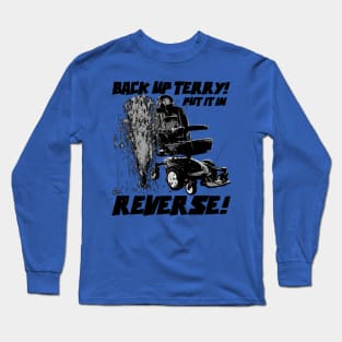 Back up Terry! Put it in Reverse! (black and white) Long Sleeve T-Shirt